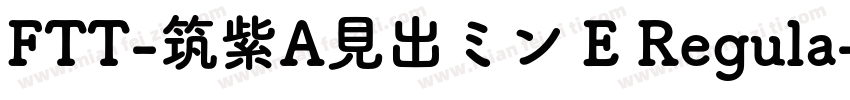 FTT-筑紫A見出ミン E Regula字体转换